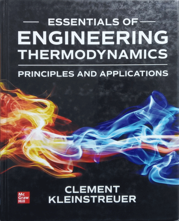 Essentials of engineering thermodynamics : principles and applications / Clement Kleinstreuer, PHD.