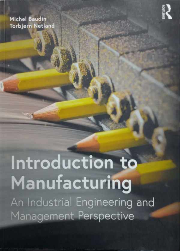 Introduction to manufacturing : an industrial engineering and management perspective / Michel Baudin and Torbjrn H. Netland.