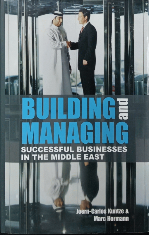 Building and managing successful businesses in the Middle East / Joern-Carlos Kuntze ...[and 5 others].