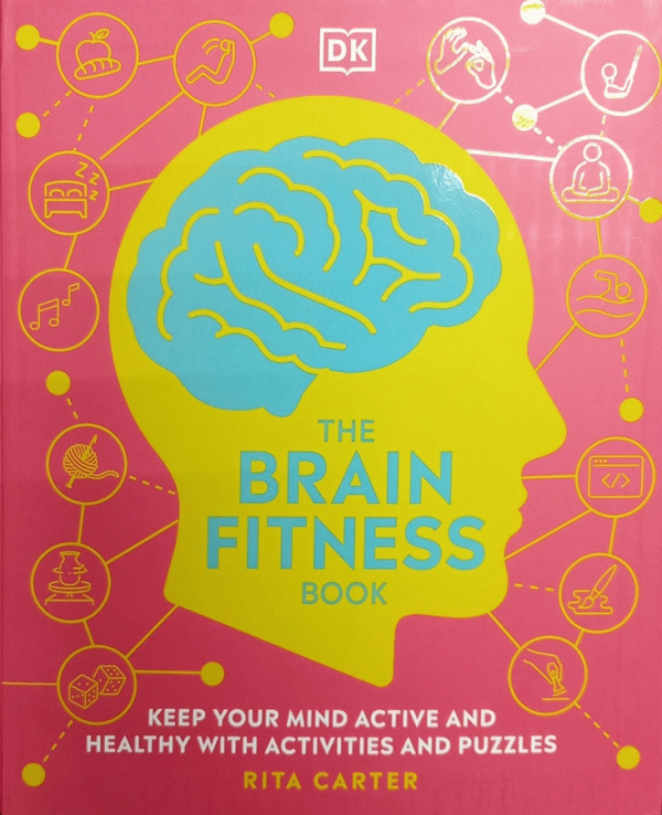 The brain fitness book : Activities and puzzles to keep your mind active and healthy / Rita Carter.