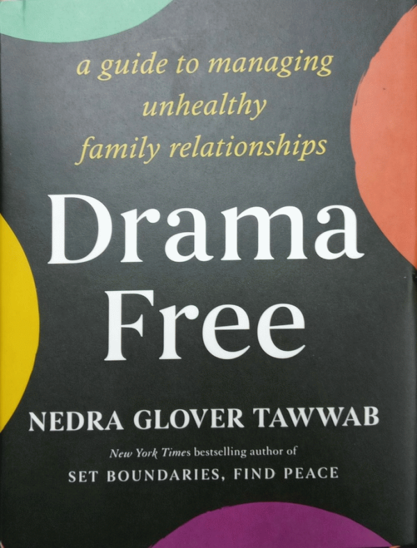 Drama free : a guide to managing unhealthy family relationships / Nedra Glover Tawwab.