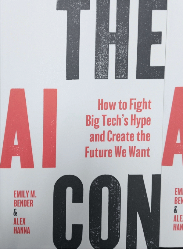 The AI con : how to fight big tech's hype and create the future we want / Emily M. Bender & Alex Hanna.