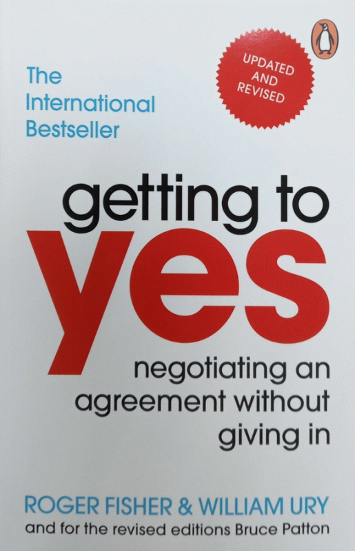 Getting to yes : negotiating agreement without giving in / by Roger Fisher and William Ury ; with Bruce Patton, editor ; revised editions by Fisher, Ury, Patton.