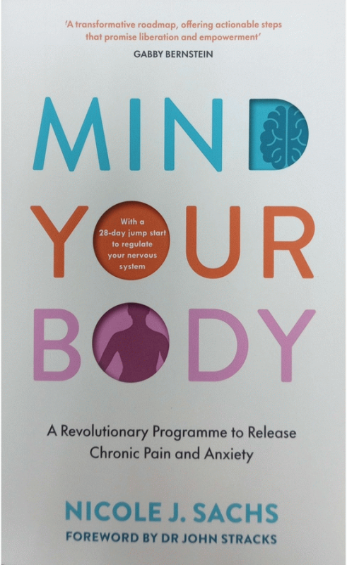 Mind your body : a revolutionary method to release chronic pain and anxiety / Nicole J. Sachs ; foreword by Dr. John Stracks.