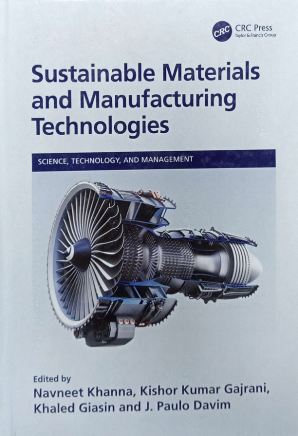 Sustainable materials and manufacturing technologies / edited by Navneet Khanna, Kishor Kumar Gajrani, Khaled Giasin, J. Paulo Davim.