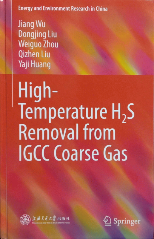 High-Temperature H2S Removal from IGCC Coarse Gas / Jiang Wu, Dongjing Liu, Weiguo Zhou, Qizhen Liu, Yaji Huang.