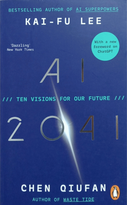 AI 2041 : ten visions for our future / Kai-Fu Lee and Chen Qiufan.