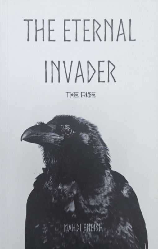 The eternal invader : The rise / ByMahdi Fneish.
