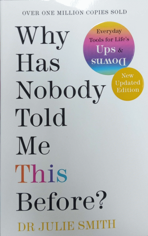 Why has nobody told me this before? / Dr Julie Smith.