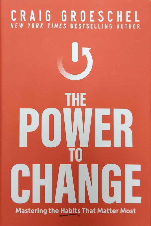 The power to change : mastering the habits that matter most / Craig Groeschel.