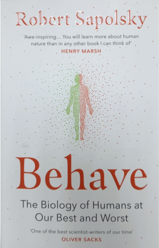 Behave : the biology of humans at our best and worst / Robert Sapolsky.
