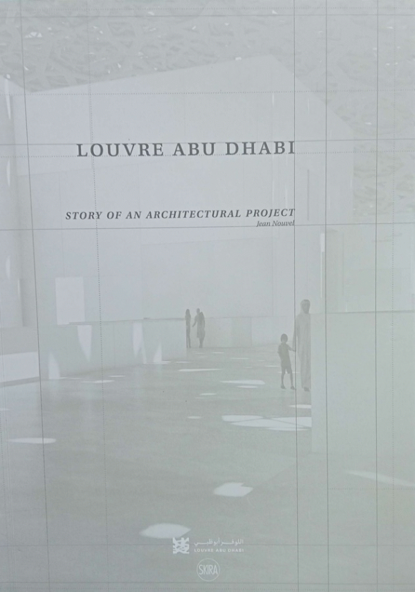 Louvre Abu Dhabi : story of an architectural project / Craig Groeschel.