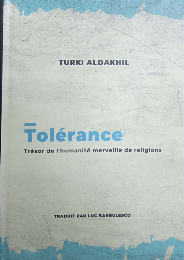 Tolérance : Trésor de l'humanité merveille de religions / Turki Al Dakhil ; traduit par Luc Barbulesco ; révisé par Ibrahim Akel.