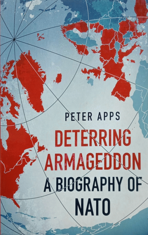Deterring Armageddon : a biography of NATO / Peter Apps.