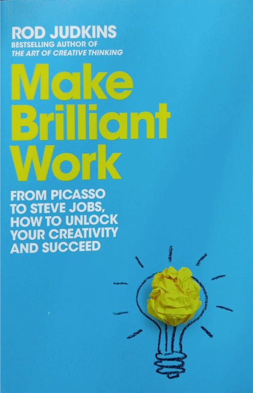 Make brilliant work : from Picasso to Steve Jobs, how to unlock your creativity and succeed / Rod Judkins.