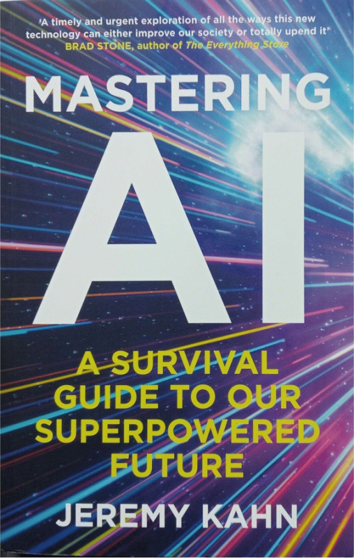 Mastering AI : a survival guide to our superpowered future / Jeremy Kahn.