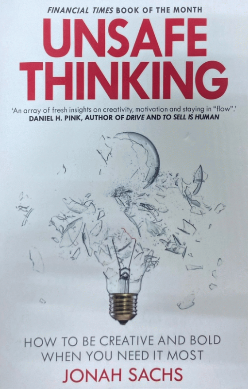 Unsafe thinking : how to be creative and bold when you need it most / Jonah Sachs.