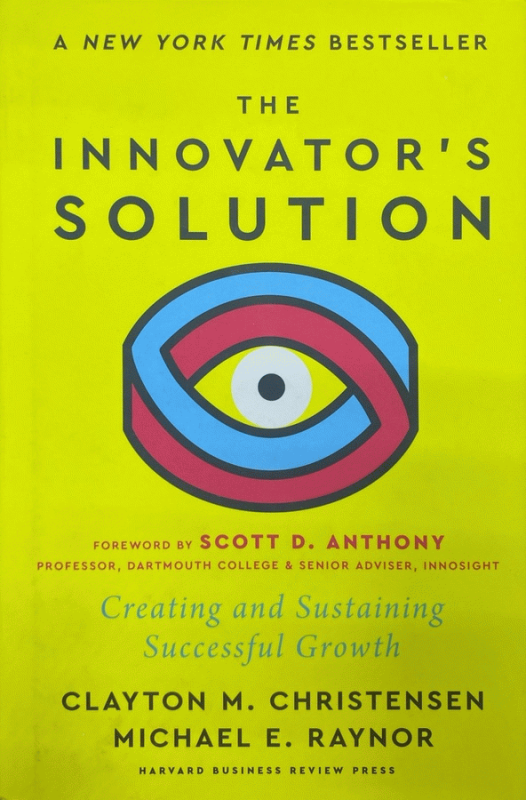 The innovator's solution : creating and sustaining successful growth / Clayton M. Christensen, Michael E. Raynor ; foreword by Scott D. Anthony.