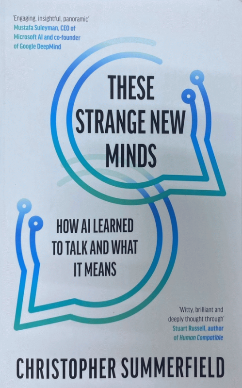 These strange new minds : how AI learned to talk and what it means / Christopher Summerfield.