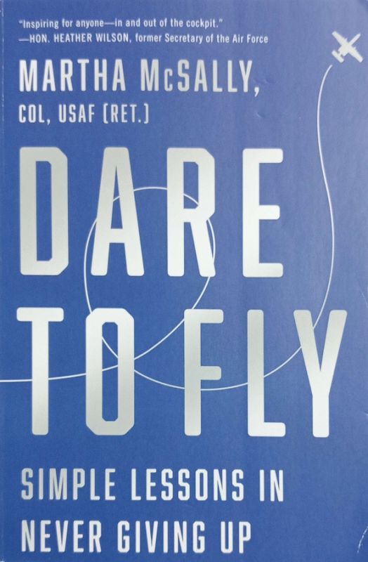 Dare to fly : simple lessons in never giving up / Martha McSally.