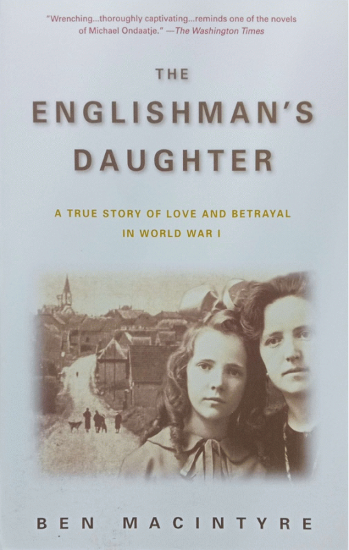 The Englishman's daughter : a true story of love and betrayal in World War I / Ben Macintyre.