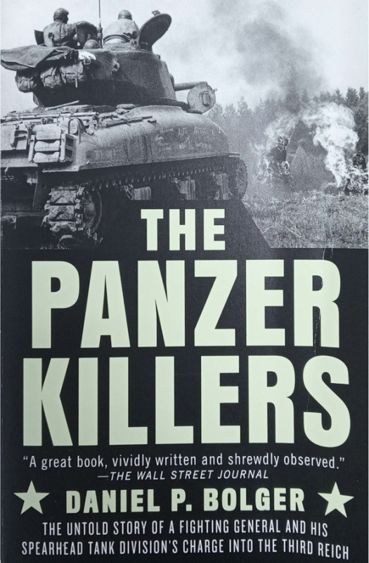 The Panzer killers : the untold story of a fighting general and his Spearhead Tank Division's charge into the Third Reich / Daniel P. Bolger.