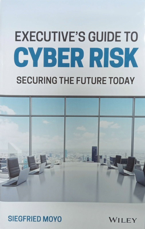 Executive's guide to cyber risk : securing the future today / Siegfried Moyo.