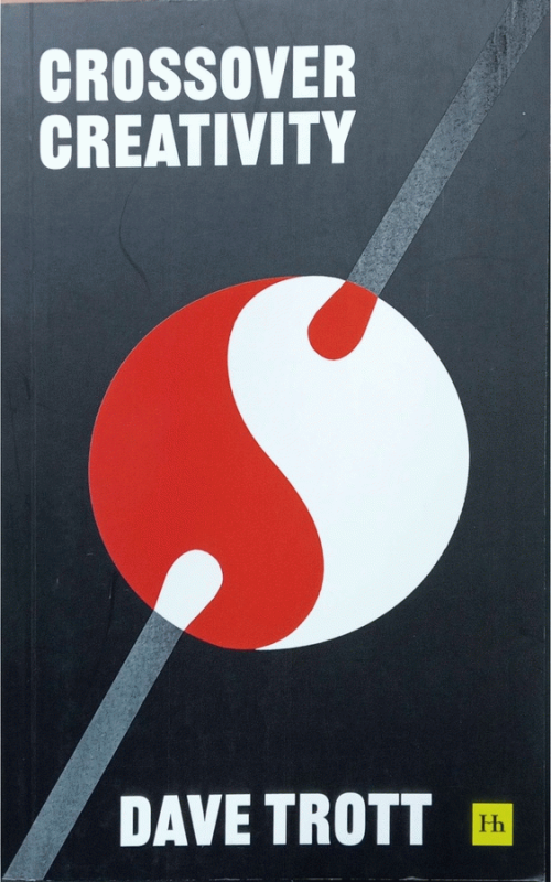 Crossover Creativity : Real-life stories about where creativity comes from / Dave Trott.