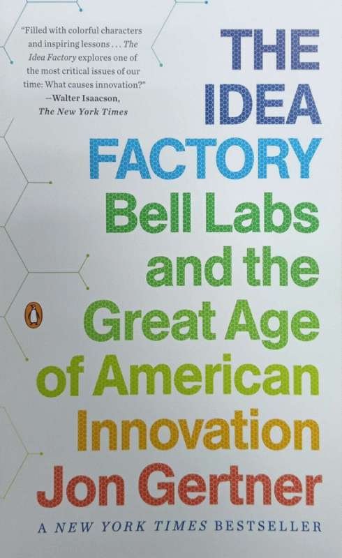 The idea factory : Bell Labs and the great age of American innovation / Jon Gertner.