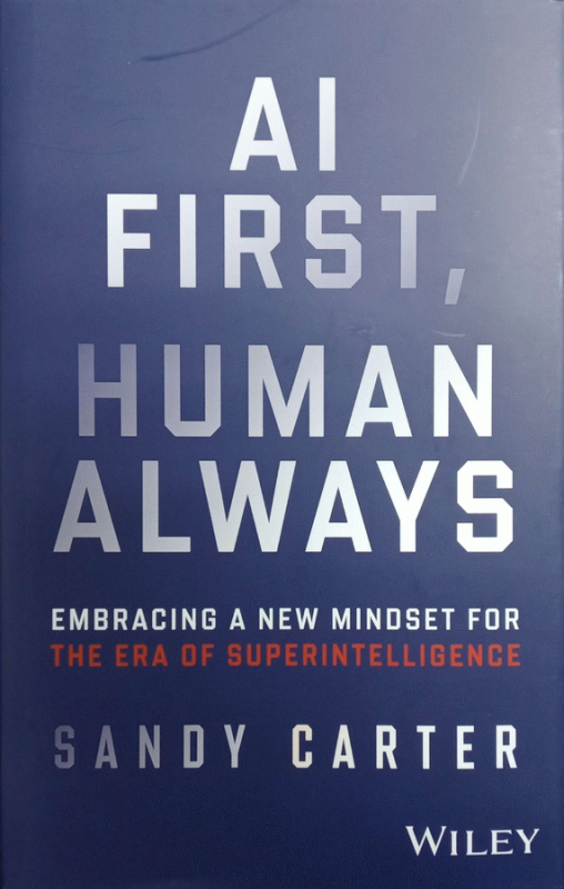 The mind-machine merge : embracing an AI-first mindset for a limitless future / Sandy Carter.