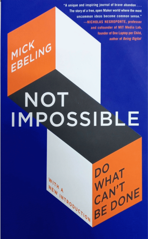 Not Impossible : Do What Can't Be Done / Mick Ebeling.