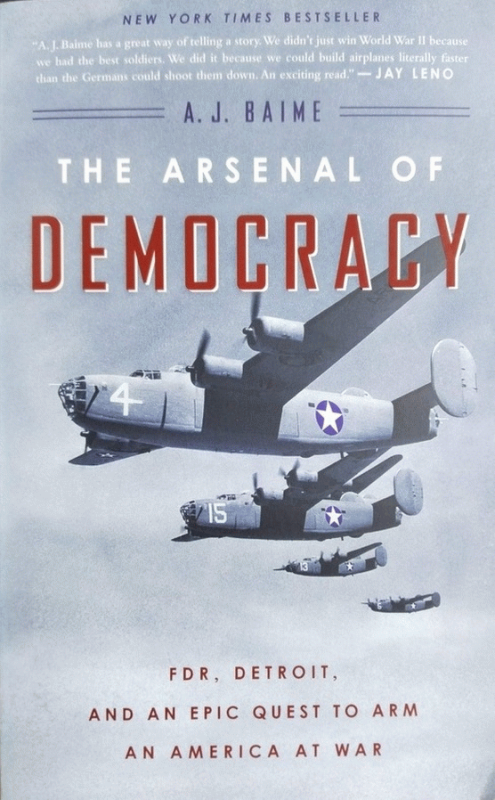 The arsenal of democracy : FDR, Detroit, and an epic quest to Arm an America at war / A. J. Baime.
